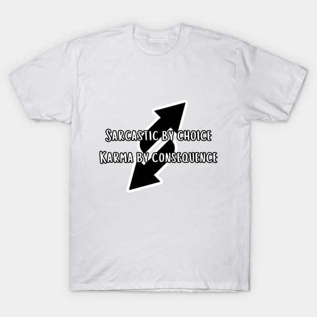 Sarcastic by choice karma by consequence T-Shirt by UnCoverDesign